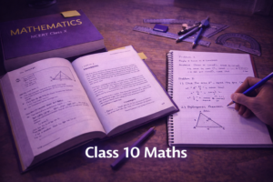 NCERT Class 10 Maths – Chapter-wise Summary & Key Formulas