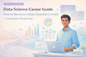 Data Science Career Guide: How to Become a Data Scientist in India – Complete Roadmap